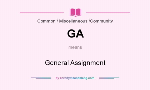 What does GA mean? It stands for General Assignment