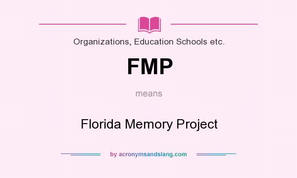 What does FMP mean? It stands for Florida Memory Project