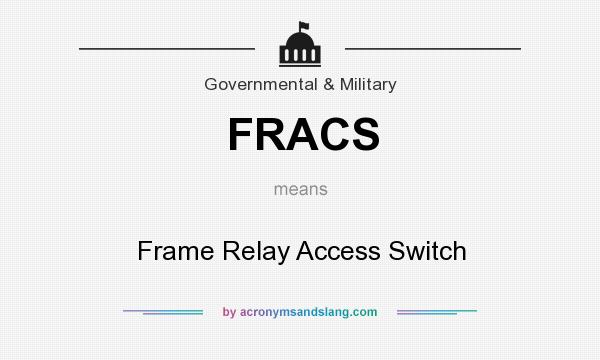 What does FRACS mean? It stands for Frame Relay Access Switch
