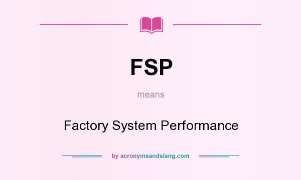 What does FSP mean? It stands for Factory System Performance