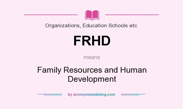 What does FRHD mean? It stands for Family Resources and Human Development