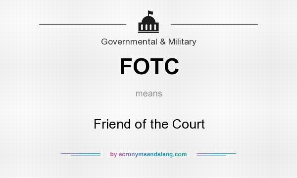 What does FOTC mean? It stands for Friend of the Court