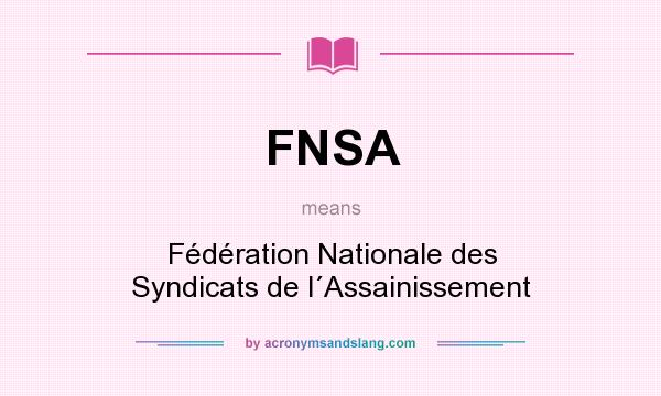 What does FNSA mean? It stands for Fédération Nationale des Syndicats de l´Assainissement
