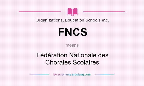 What does FNCS mean? It stands for Fédération Nationale des Chorales Scolaires