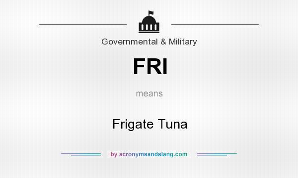 What does FRI mean? It stands for Frigate Tuna