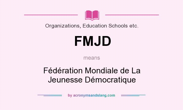 What does FMJD mean? It stands for Fédération Mondiale de La Jeunesse Démocratique