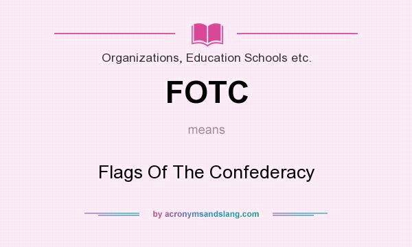 What does FOTC mean? It stands for Flags Of The Confederacy