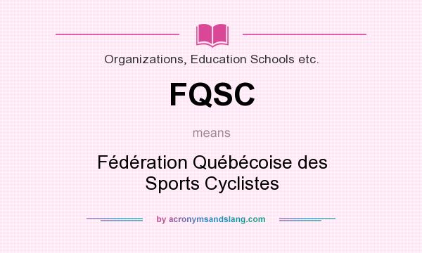 What does FQSC mean? It stands for Fédération Québécoise des Sports Cyclistes