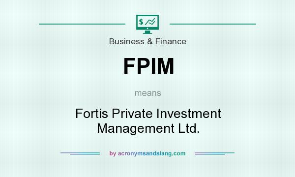 What does FPIM mean? It stands for Fortis Private Investment Management Ltd.
