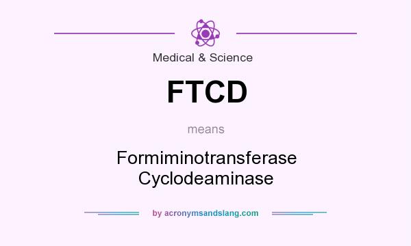 What does FTCD mean? It stands for Formiminotransferase Cyclodeaminase