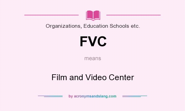 What does FVC mean? It stands for Film and Video Center