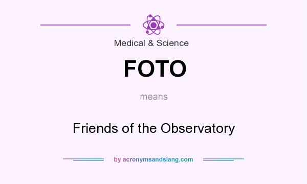 What does FOTO mean? It stands for Friends of the Observatory