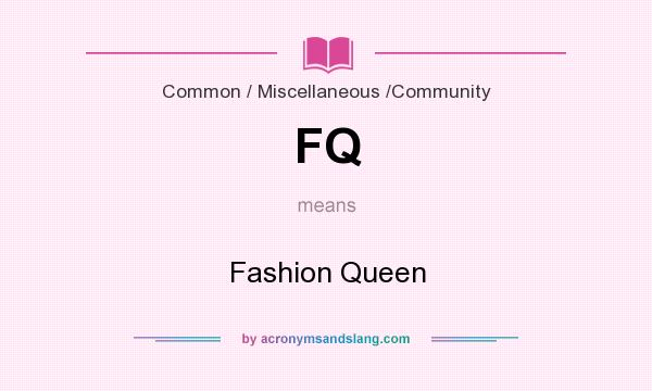 What does FQ mean? It stands for Fashion Queen