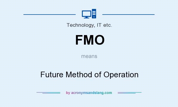 What does FMO mean? It stands for Future Method of Operation
