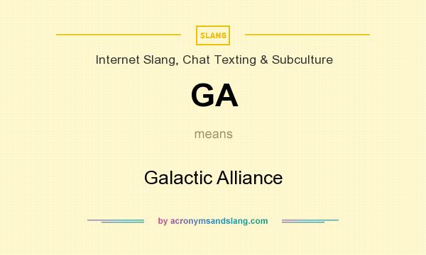 What does GA mean? It stands for Galactic Alliance