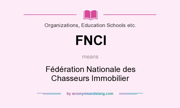 What does FNCI mean? It stands for Fédération Nationale des Chasseurs Immobilier