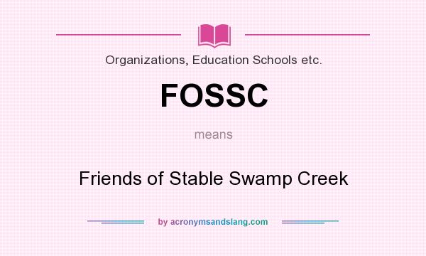 What does FOSSC mean? It stands for Friends of Stable Swamp Creek