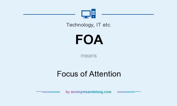What does FOA mean? It stands for Focus of Attention