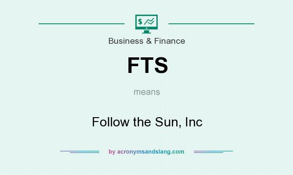 What does FTS mean? It stands for Follow the Sun, Inc