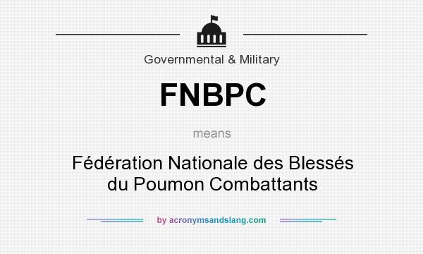 What does FNBPC mean? It stands for Fédération Nationale des Blessés du Poumon Combattants