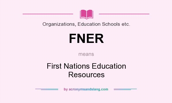 What does FNER mean? It stands for First Nations Education Resources