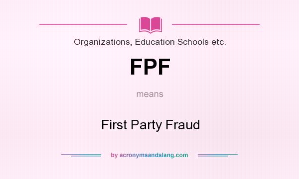 What does FPF mean? It stands for First Party Fraud