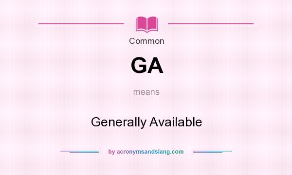 What does GA mean? It stands for Generally Available