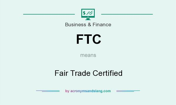 What does FTC mean? It stands for Fair Trade Certified