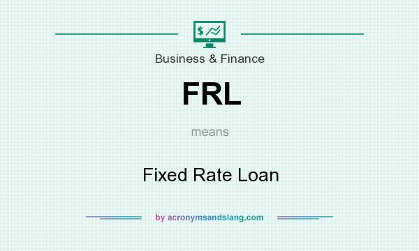 What does FRL mean? It stands for Fixed Rate Loan
