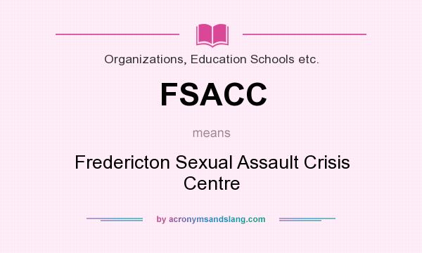 What does FSACC mean? It stands for Fredericton Sexual Assault Crisis Centre