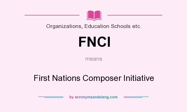 What does FNCI mean? It stands for First Nations Composer Initiative