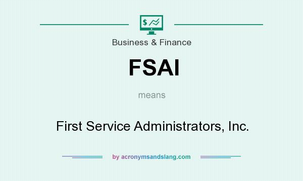 What does FSAI mean? It stands for First Service Administrators, Inc.
