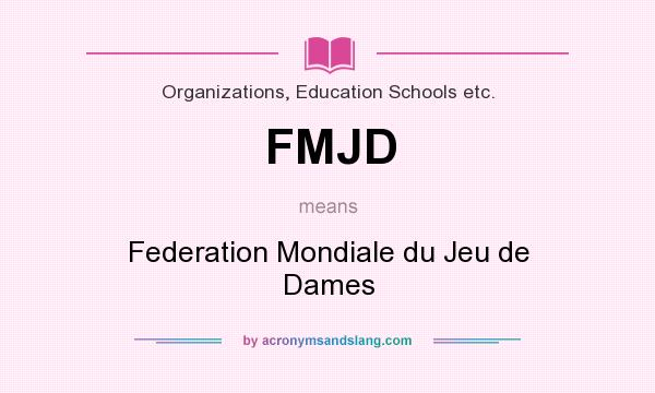What does FMJD mean? It stands for Federation Mondiale du Jeu de Dames