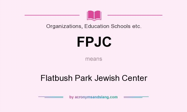 What does FPJC mean? It stands for Flatbush Park Jewish Center