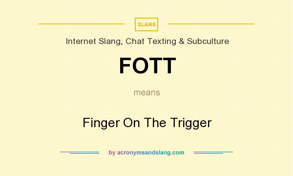 What does FOTT mean? It stands for Finger On The Trigger