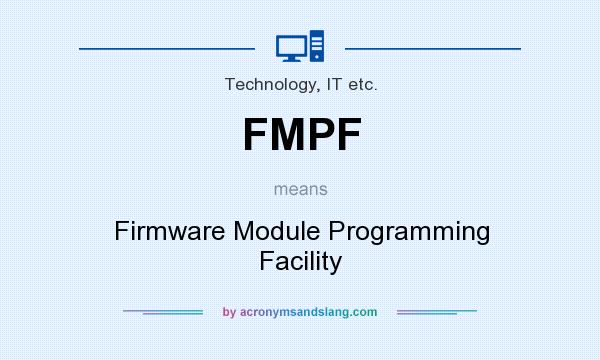 What does FMPF mean? It stands for Firmware Module Programming Facility