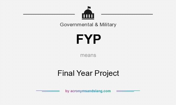 What does FYP mean? It stands for Final Year Project