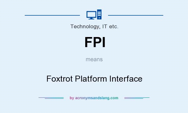 What does FPI mean? It stands for Foxtrot Platform Interface