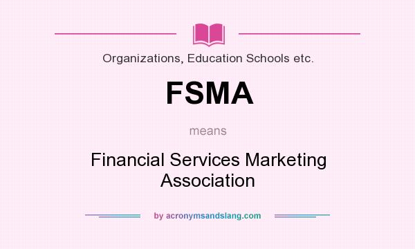 What does FSMA mean? It stands for Financial Services Marketing Association