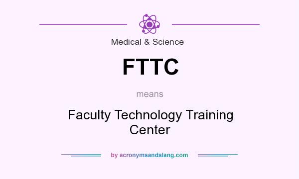 What does FTTC mean? It stands for Faculty Technology Training Center