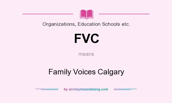 What does FVC mean? It stands for Family Voices Calgary