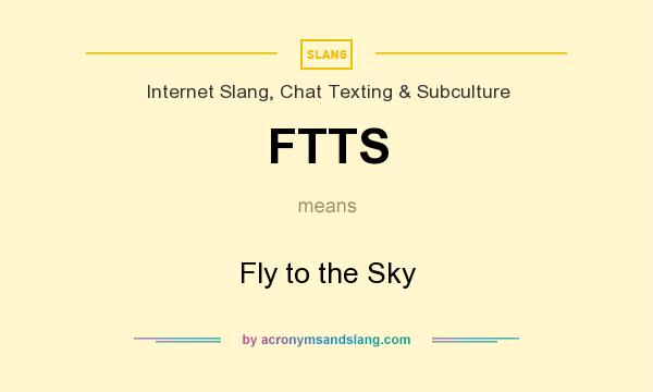 What does FTTS mean? It stands for Fly to the Sky
