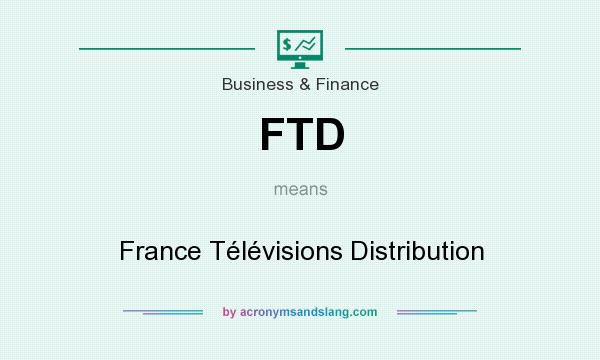 What does FTD mean? It stands for France Télévisions Distribution