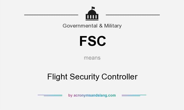 What does FSC mean? It stands for Flight Security Controller