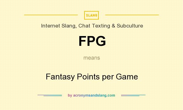 What does FPG mean? It stands for Fantasy Points per Game