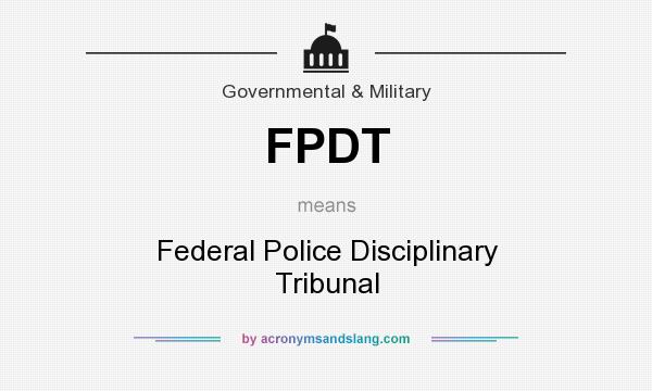 What does FPDT mean? It stands for Federal Police Disciplinary Tribunal