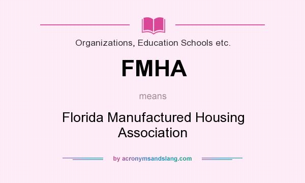 What does FMHA mean? It stands for Florida Manufactured Housing Association