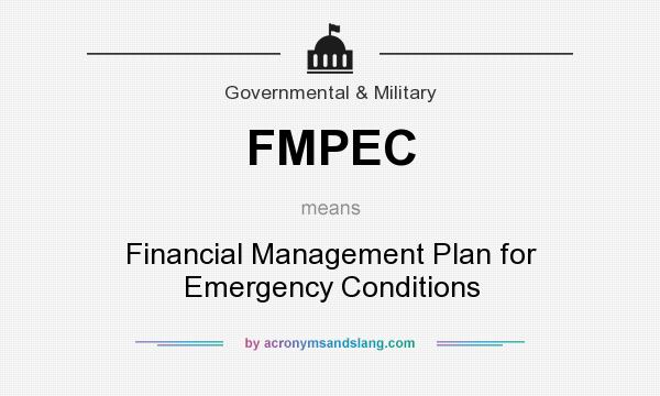 What does FMPEC mean? It stands for Financial Management Plan for Emergency Conditions