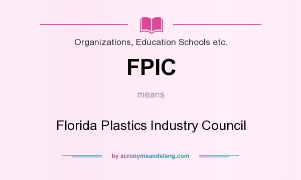 What does FPIC mean? It stands for Florida Plastics Industry Council