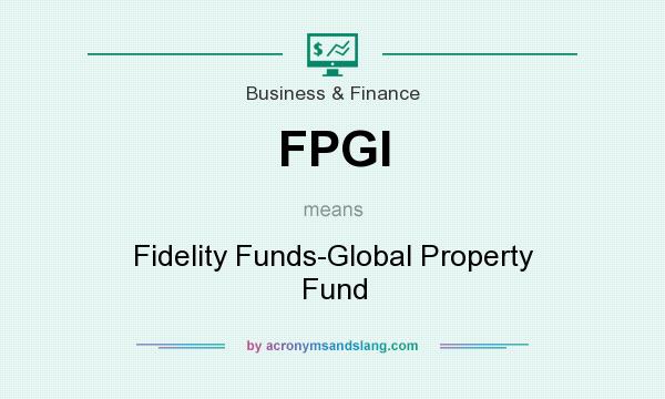 What does FPGI mean? It stands for Fidelity Funds-Global Property Fund